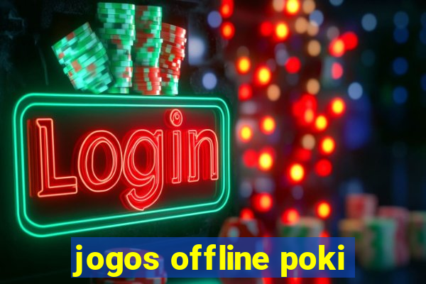 jogos offline poki